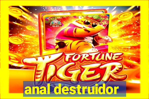 anal destruidor